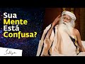 Sua Mente Está Confusa? | Sadhguru Português