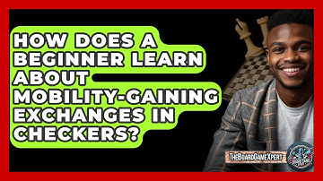 How Does A Beginner Learn About Mobility-gaining Exchanges In Checkers? - The Board Game Xpert