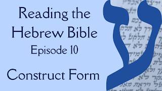 The Construct Form: Reading the Hebrew Bible #10