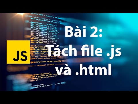 JavaScript 02: Tách file .html và file .js