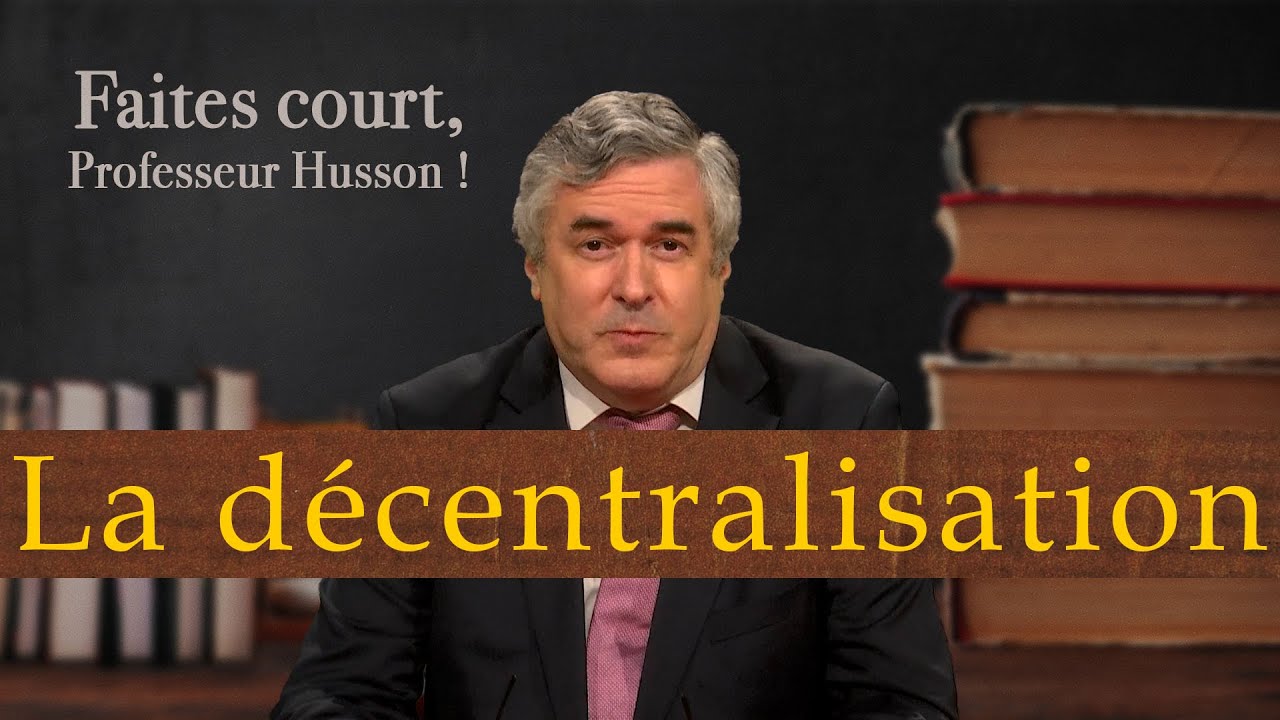 [Format court] La décentralisation - Faites court, professeur Husson !