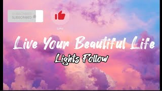 Live Your Beautiful Life - Lights Follow (Lyrics)