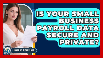 Is Your Small Business Payroll Data Secure And Private? - Small Biz Success Hub