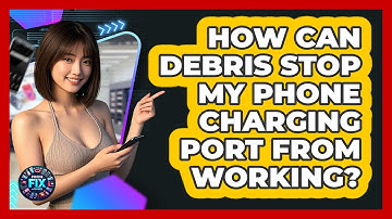 How Can Debris Stop My Phone Charging Port From Working? - Phone Fix and Features