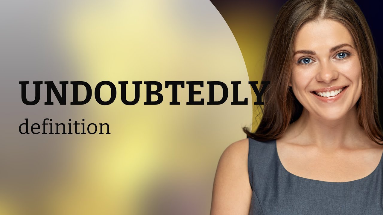 Undoubtedly UNDOUBTEDLY Meaning YouTube Undoubtedly UNDOUBTEDLY Meaning YouTube
