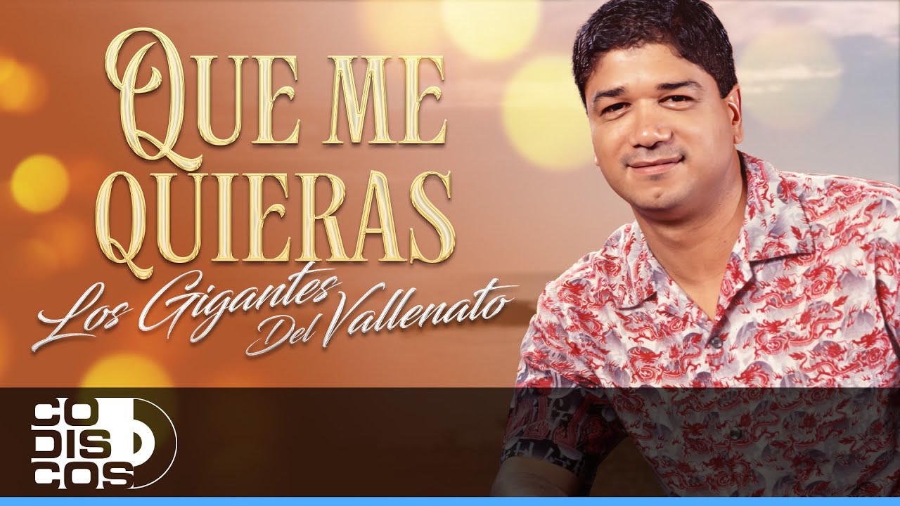 Que Me Quieras, Los Gigantes Del Vallenato