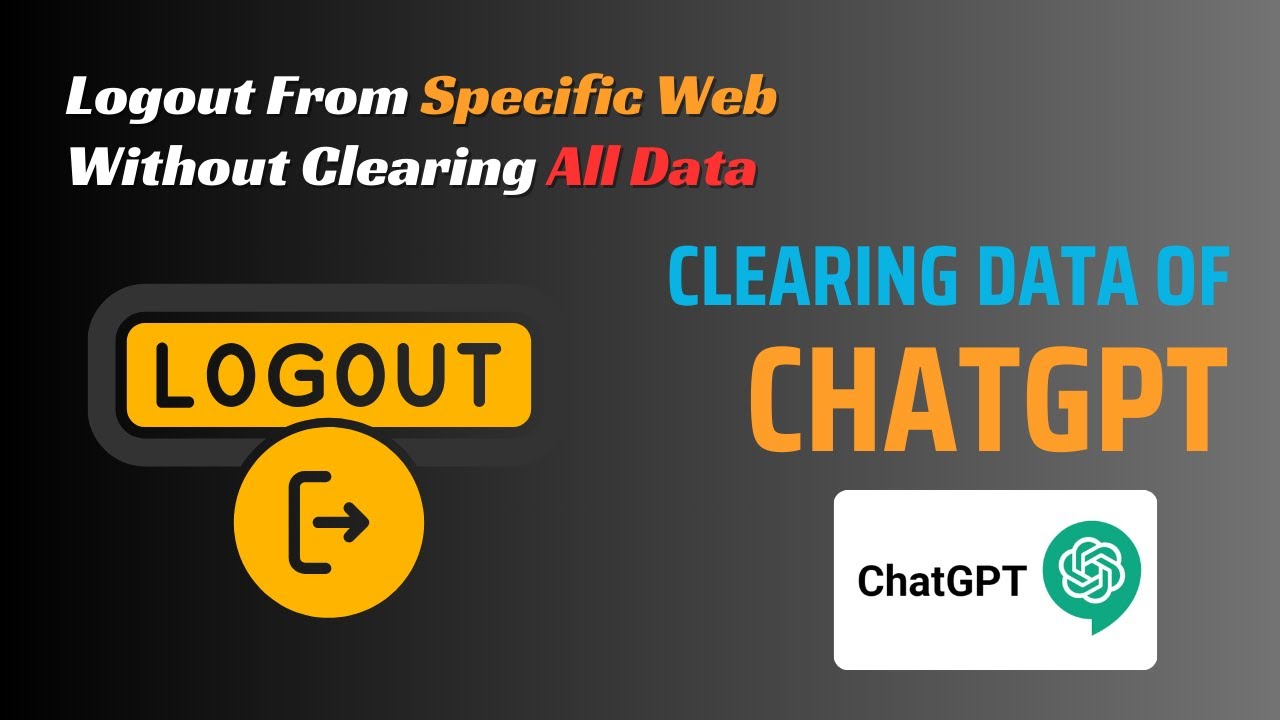 Clearing Specific Website Data Without Deleting All Browser Data | Example with ChatGPT Logout Issue