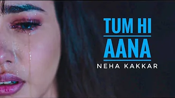 Tum Hi Aana Love Song | Neha Kakkar | New Heart Touching 💔 Sad😭 Love Song | 🔥😘🔥