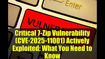 Critical 7-Zip Vulnerability (CVE-2025-11001) Actively Exploited: What You Need to Know