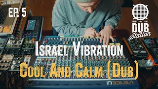 Israel Vibration - Cool And Calm [DUB] 🎛️ DUBSTATION | Ep.#05