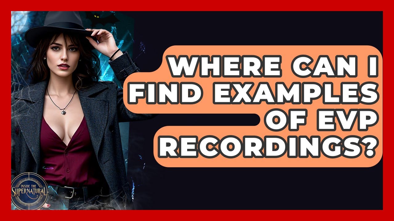 Where Can I Find Examples Of EVP Recordings? - Inside the Supernatural