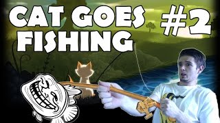 Cat Goes Fishing - #2 - Ryba jako kráva!