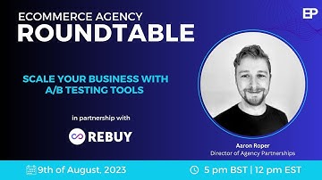Ecommerce Agency Roundtable | Scale Your Business With A/B Testing Tools - Rebuy ( August 2023 )