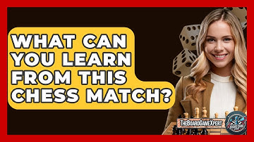 What Can You Learn From This Chess Match? - The Board Game Xpert