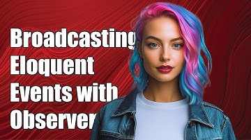 Broadcasting Eloquent Events with Observers in Laravel: A Complete Guide