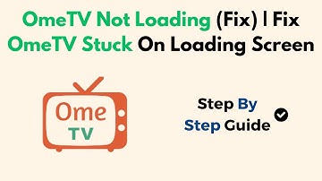 OmeTV Not Loading (Fix) | Fix OmeTV Stuck On Loading Screen