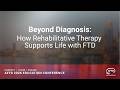 Beyond Diagnosis: How Rehabilitative Therapy Supports Life With FTD