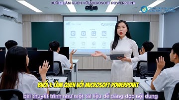 BUỔI 1: LÀM QUEN VỚI MICROSOFT POWERPOINT