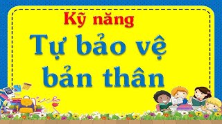 Information Kỹ năng tự bảo vệ bản thân- Kỹ năng sống Update