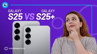 S25 vs S25 +: Iguais, mas diferentes [COMPARATIVO]