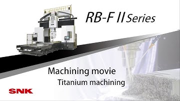 SNK　RB-FⅡ Series Titanium Machining Movie