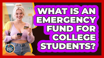 What Is An Emergency Fund For College Students? - Student Score Builder