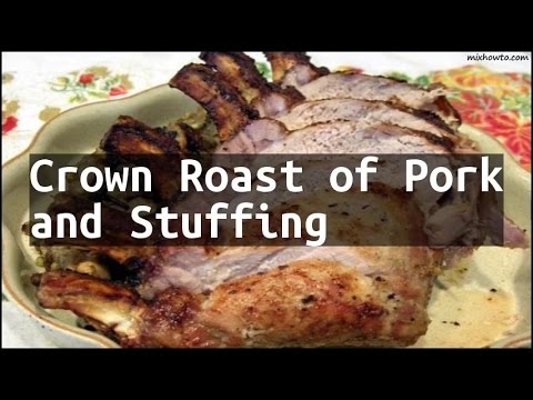 Recipe Crown Roast of Pork and Stuffing