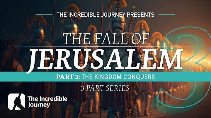PART 3 –The Kingdom Conquers – The Fall of Jerusalem series