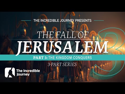PART 3 –The Kingdom Conquers – The Fall of Jerusalem series