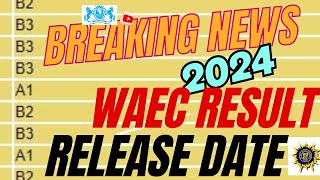 WAEC 2024 Result Release Date (Breaking News)