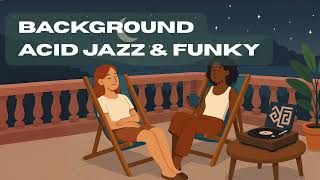Background Acid Jazz & Funky | Playlist of Acid Jazz Soul | The Ultimate DJ Set for Cozy Nights