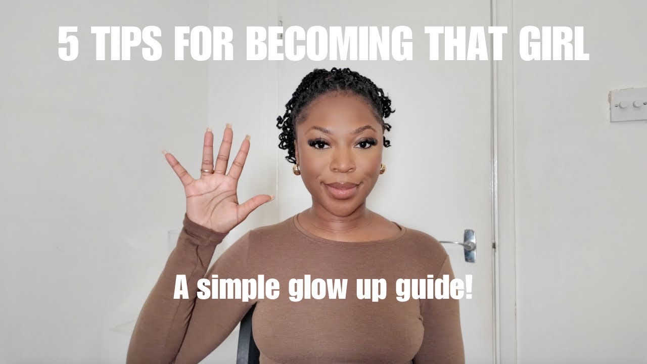 5 SIMPLE & EASY GLOW UP TIPS FOR BECOMING THAT GIRL IN YOUR 20S - YouTube