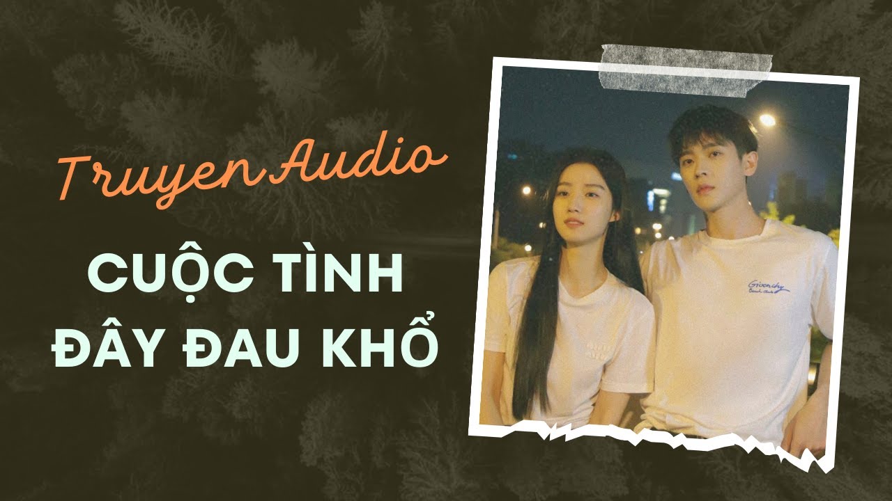 [Truyện Audio] Cuộc tình đây đau khổ | Trần Thiên Minh