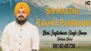 Sir Mastak Rakhya Parbrahm Bhai Jagteshwar Singh Shaan Shabad Gurbani Kirtan