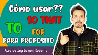 Cómo usar ?? TO / FOR / SO THAT