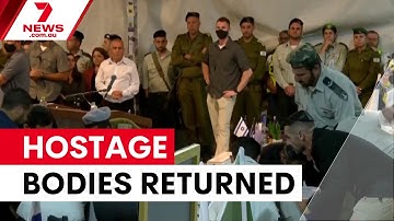 Hamas returns hostage bodies as Israel awaits remains | 7NEWS