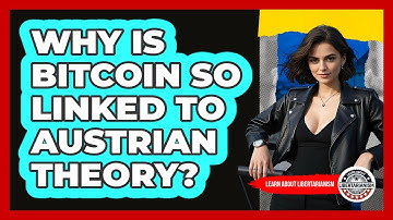 Why Is Bitcoin So Linked To Austrian Theory? - Learn About Libertarianism