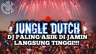 DJ JUNGLE DUTCH ASIK PARAH DI JAMIN LANGSUNG TINGGI FULL BASS!!