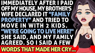 After I Paid Off My House, My Brother's Wife Declared It  Family Property  And Tried To Move In
