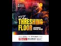 120 hours of non stops prayers the threshing floor  14th may 2024