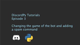 Coding a Discord Bot : Episode 3 - Adding a spam command and setting the game for the bot