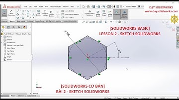 [SOLIDWORKS CƠ BẢN] BÀI 2 - SKETCH SOLIDWORKS