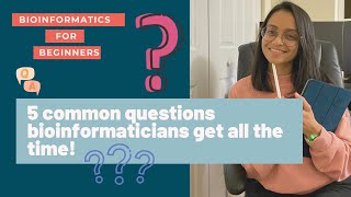 5 common questions bioinformaticians get all the time | Bioinformatics for beginners