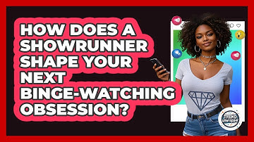 How Does A Showrunner Shape Your Next Binge-watching Obsession? - Trend Unwrapper