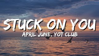 April June, Yot Club - Stuck On You (lyrics)