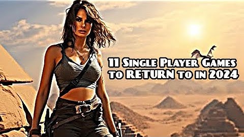11 Single Player Games to RETURN to in 2024