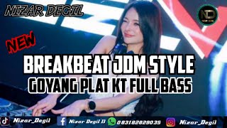 BREAKBEAT JDM STYLE || GOYANG PLAT KT ‼️ REMIX FULL BASS TERBARU