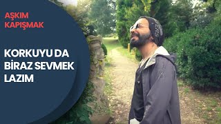 “Korkuyu Da Biraz Sevmek Lazım” Aşkım Kapışmak