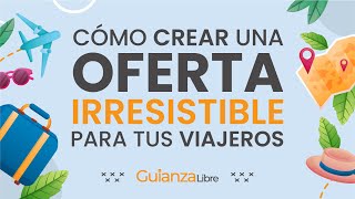 Cómo crear una oferta irresistible para tus viajeros