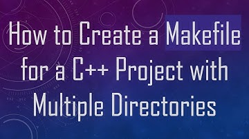 How to Create a Makefile for a C+ +  Project with Multiple Directories